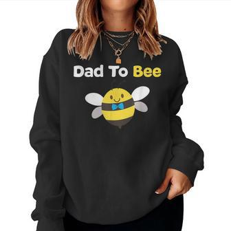 Dad To Bee T First Time Daddy Father Papa Women Sweatshirt | Mazezy