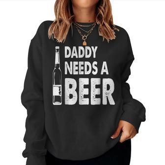 Dad Daddy Needs A Beer Dad Women Sweatshirt | Mazezy