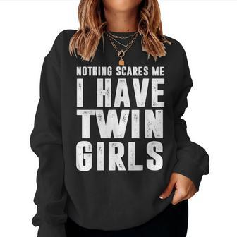 Dad Daughters Nothing Scares Me I Have Twin Girls Father Day Women Sweatshirt | Mazezy