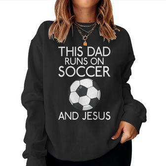 This Dad Runs On Soccer And Jesus God Religious Women Sweatshirt | Mazezy