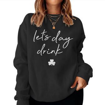 Womens Lets Day Drink St Pattys Day Shamrock Green Shirt Top Women Sweatshirt | Mazezy