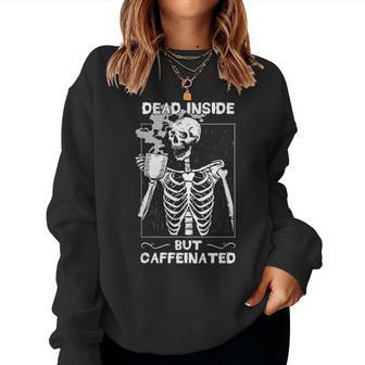 Dead Inside But Caffeinated Skeleton Drinking Coffee Funny Women Crewneck Graphic Sweatshirt - Seseable