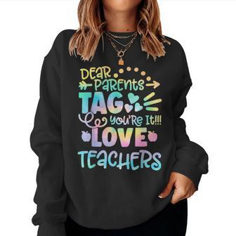 Dear Parents Tag Youre It Last Day Of School Teacher Women Sweatshirt | Mazezy