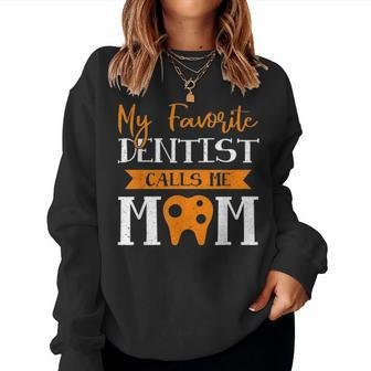 Dentist Mother Day My Favorite Dentist Calls Me Mom Women Crewneck Graphic Sweatshirt - Seseable