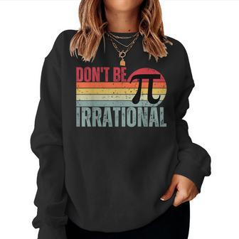 Dont Be Irrational Retro Vintage Symbol Pi Day Math Teacher Women Crewneck Graphic Sweatshirt - Seseable