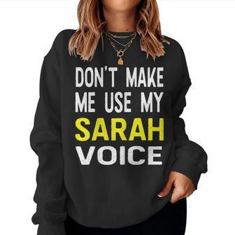 Dont Make Me Use My Sarah Voice Funny Womens Name Women Crewneck Graphic Sweatshirt - Seseable