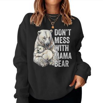 Dont Mess With Mama Bear Mom Mommy Women Sweatshirt | Mazezy