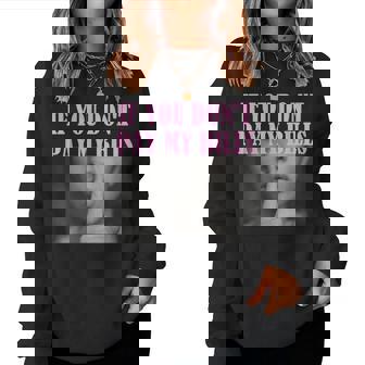 If You Dont Pay My Bills Women Shhh Slogan Figure Graphic Women Sweatshirt | Mazezy