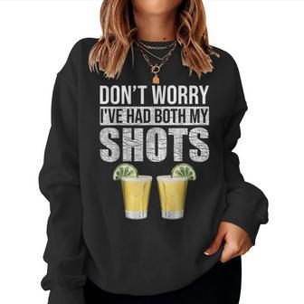 Dont Worry Ive Had Both My Shots Vaccination Tequila Women Sweatshirt | Mazezy