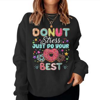 Donut Stress Just Do Your Best - Teachers Testing Day Women Sweatshirt | Mazezy
