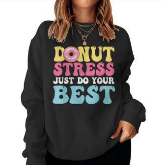 Donut Stress Just Do Your Best Testing Day Teacher Women Sweatshirt | Mazezy