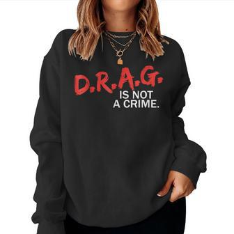 Drag Is Not A Crime | Drag Is Not A Crime Men Women Friend Women Crewneck Graphic Sweatshirt - Thegiftio UK