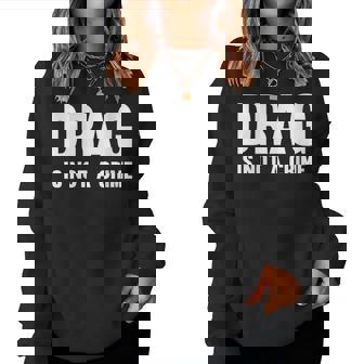 Womens Drag Is Not A Crime Support Drag Rights Drag Queen Women Sweatshirt | Mazezy