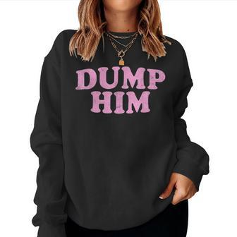 Dump Him Girls Y2k Graphic Women Anti Boyfriend Women Sweatshirt | Mazezy