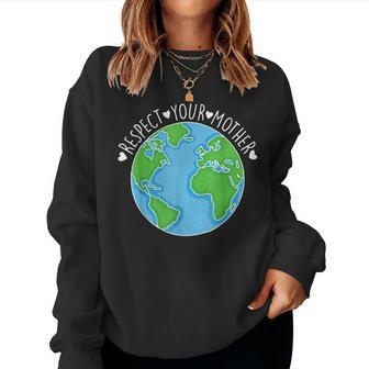 Earth Day Respect Your Mother Nature Lover Women Sweatshirt | Mazezy