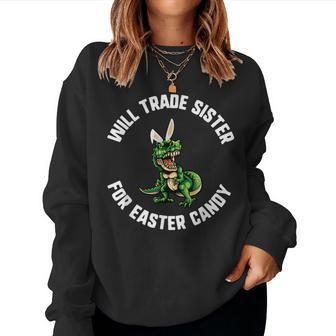 Easter Will Trade Sister For Candy Trex Dinosaur Bunny Ears Women Sweatshirt | Mazezy