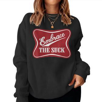 Embrace The Suck Funny Morale Beer Veteran Soldier Women Crewneck Graphic Sweatshirt - Seseable