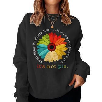 Equality - Equal Rights For Others Its Not Pie Daisy Flower Women Sweatshirt | Mazezy