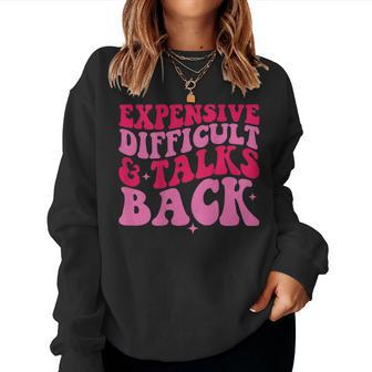Expensive Difficult And Talks Back Trendy Mom Wife Women Sweatshirt | Mazezy