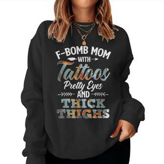 F Bomb Mom With Tattoos Pretty Eyes And Thick Thighs Women Sweatshirt | Mazezy