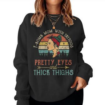 F Bomb Mom With Tattoos Pretty Eyes And Thick Thighs V2 Women Crewneck Graphic Sweatshirt - Seseable