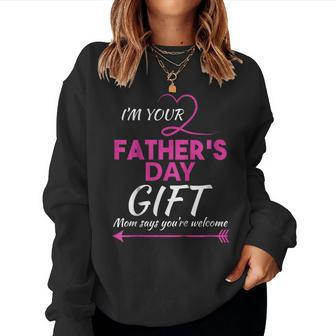 Im Your Fathers Day Mom Says Youre Welcome Women Sweatshirt | Mazezy