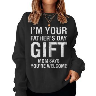 Im Your Fathers Day Mom Says Youre Welcome Tee Shirt Women Sweatshirt | Mazezy
