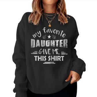 My Favorite Daughter Gave Me This Shirt - Fathers Day Shirt Women Sweatshirt | Mazezy