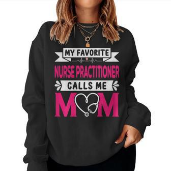 Womens My Favorite Nurse Practitioner Calls Me Mom Women Sweatshirt | Mazezy