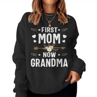 First Mom Now Grandma New Grandma Mothers Day Gifts Women Crewneck Graphic Sweatshirt - Seseable