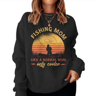 Womens Fishing Mom Like A Normal Mom But Cooler Woman Fishing Women Sweatshirt | Mazezy