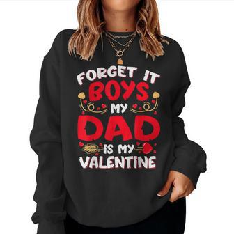 Forget It Boy Dad Is My Valentine Baby Girl Toddler Daughter Women Crewneck Graphic Sweatshirt - Seseable