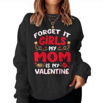 Forget It Girls My Mom Is My Valentine Baby Boys Toddler Son Women Crewneck Graphic Sweatshirt - Seseable