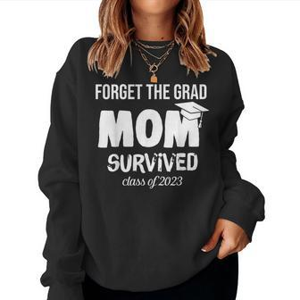Forget The Grad Mom Survived Senior Class Of 2023 Graduation Women Crewneck Graphic Sweatshirt - Thegiftio UK
