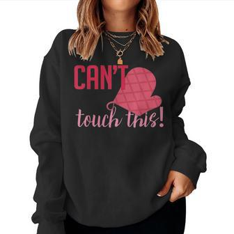 Funny Cant Touch This Gift For Mom Chef Cooking Women Crewneck Graphic Sweatshirt - Seseable