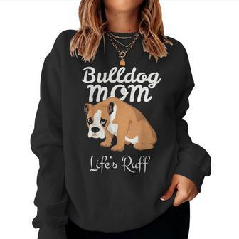 Funny English Bulldog Gift Apparel Bulldog Mom Life Is Ruff Women Crewneck Graphic Sweatshirt - Seseable