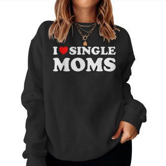 Funny Love Dating I Love Single Moms Women Crewneck Graphic Sweatshirt - Seseable