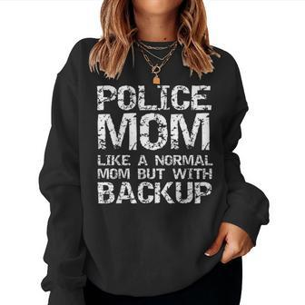 Funny Quote Police Mom Like A Normal Mom But With Backup Women Crewneck Graphic Sweatshirt - Seseable