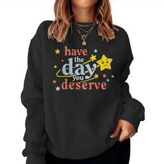 Funny Sarcastic Have The Day You Deserve Motivational Quote Women Crewneck Graphic Sweatshirt - Seseable