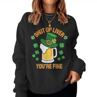 Funny St Patricks Day Beer Shut Up Liver Party Women Crewneck Graphic Sweatshirt - Seseable