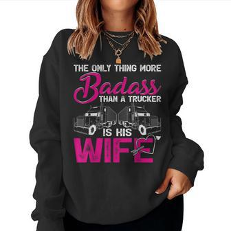 Funny The Only Thing More Badass Than A Trucker Is His Wife Women Crewneck Graphic Sweatshirt - Seseable