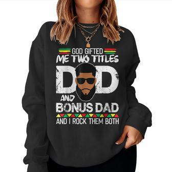 God ed Two Titles Dad And Bonus Dad Black Man Father Day Women Sweatshirt | Mazezy