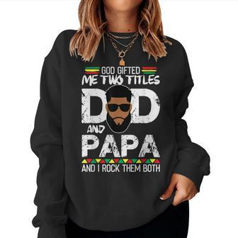 God ed Two Titles Dad And Papa Black Daddy Fathers Day Women Sweatshirt | Mazezy