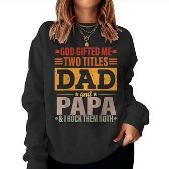 God ed Me Two Titles Dad And Papa Women Sweatshirt | Mazezy