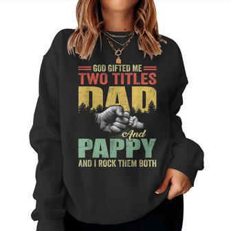 God ed Me Two Titles Dad And Pappy Fathers Day Women Sweatshirt | Mazezy