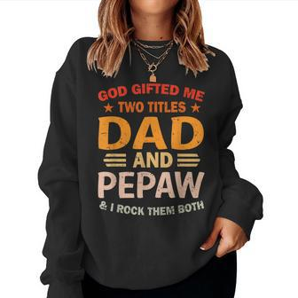 God ed Me Two Titles Dad And Pepaw I Rock Them Both Women Sweatshirt | Mazezy UK