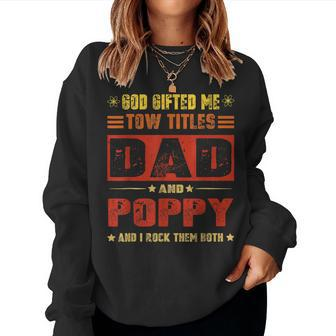 God ed Me Two Titles Dad And Poppy Fathers Day Women Sweatshirt | Mazezy