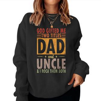 God ed Me Two Titles Dad And Uncle & I Rock Them Both Women Sweatshirt | Mazezy UK