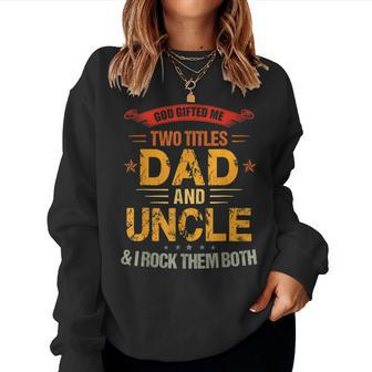 God ed Me Two Titles Dad And Uncle Fathers Day Women Sweatshirt | Mazezy