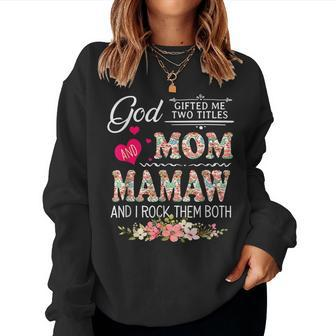 God ed Me Two Titles Mom And Mamaw Flower Women Sweatshirt | Mazezy